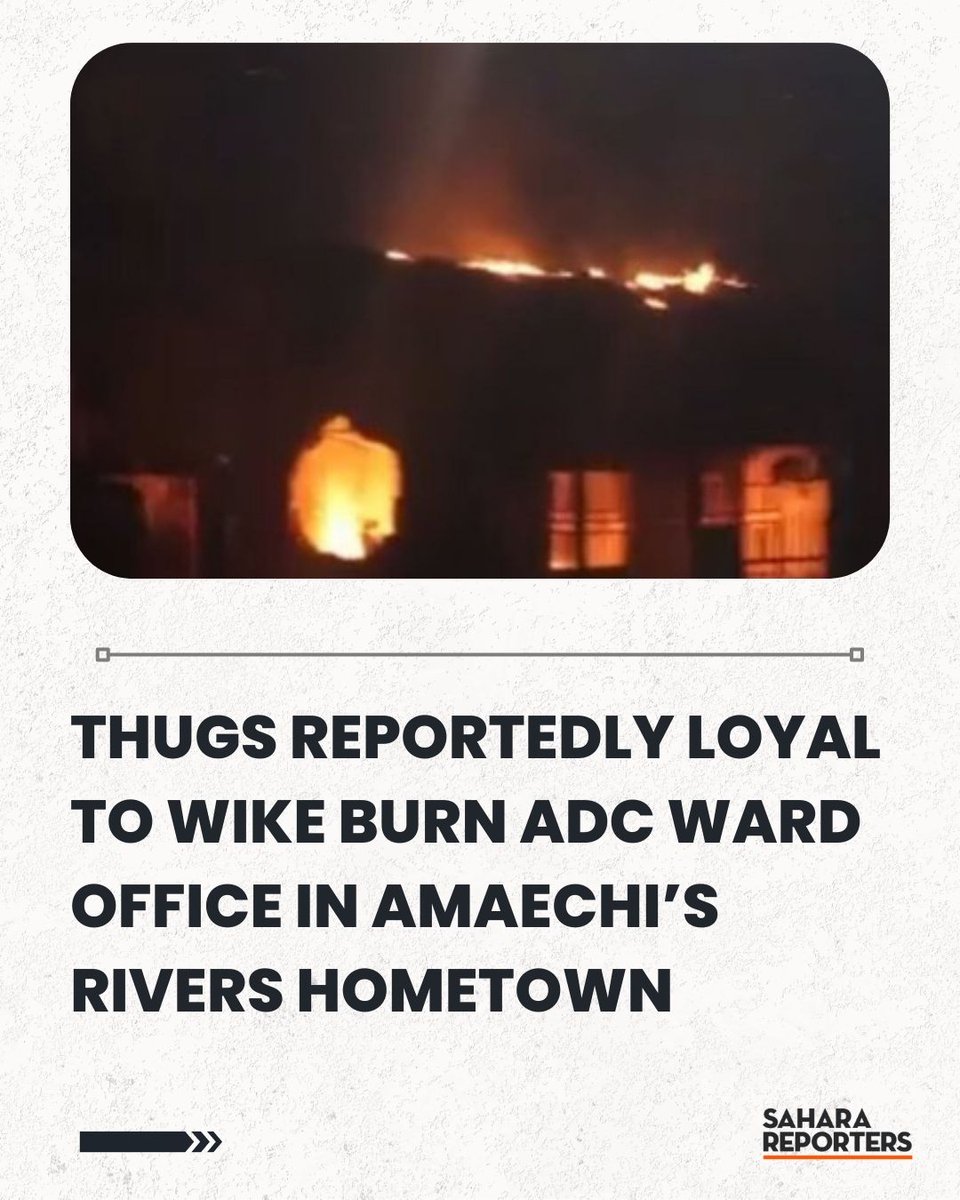 BREAKING: Thugs Reportedly Loyal To Wike Burn ADC Ward Office In Amaechi’s Rivers Hometown Ahead Of His Party Registration | Sahara Reporters bit.ly/4skBE4s