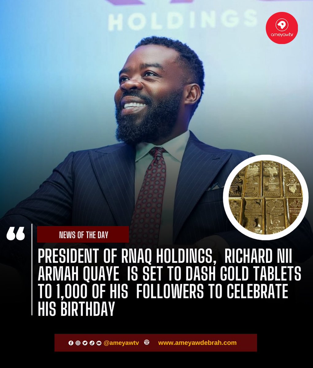 President of RNAQ Holdings,  Richard Nii ARMAH Quaye  is set to dash gold tablets to 1,000 of His  followers to celebrate his birthday