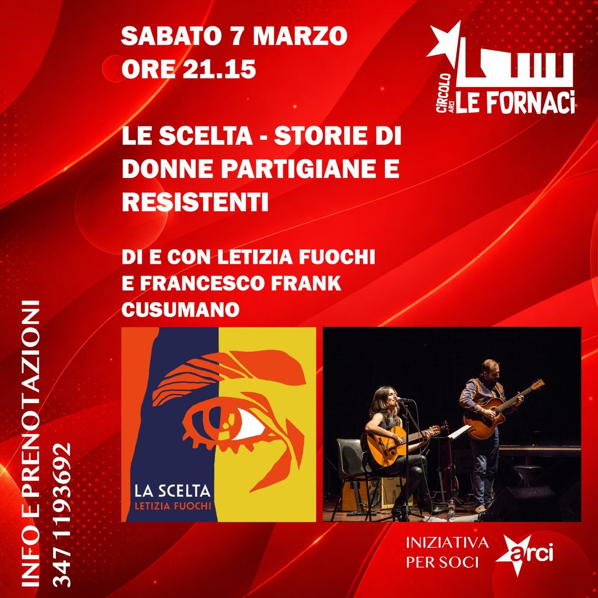 LA SCELTA - Storie di donne partigiane e Resistenti
LETIZIA FUOCHI  con FRANCESCO FRANK CUSUMANO
sabato 7 marzo - ore 21.15
Circolo Arci Le Fornaci - via del Fornacione 52 Pistoia
[info e prenotazioni - 347 1193692]