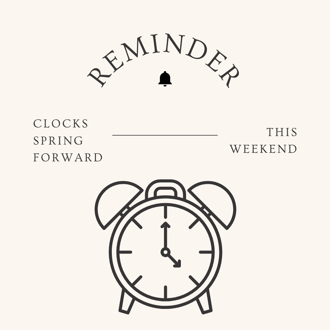 Reminder: Daylight savings begins this Sunday. Don’t forget to adjust your clocks and enjoy the longer evenings.