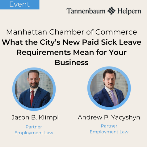 Jason B. Klimpl &amp; Andrew P. Yacyshyn will join the Manhattan Chamber of Commerce for an “Ask the Expert” discussion on NYC’s new sick leave requirements, covering key compliance obligations and what employers need to know. Learn more: tinyurl.com/5bpth6fv