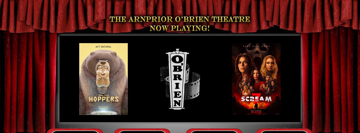 Friday March 6 - Thurs March 12, 2026

-

Disney Pixar's Hoppers
RATED: G
Friday - 7:30pm
Saturday &amp; Sunday - 1:30pm &amp; 7:30pm
Monday to Thursday - 7:30pm

-

Scream 7
RATED: 14A
Friday - 7:30pm
Saturday &amp; Sunday - 1:30pm &amp; 7:30pm
Monday to Thursday - 7:30pm

-

#arnpriortheatre