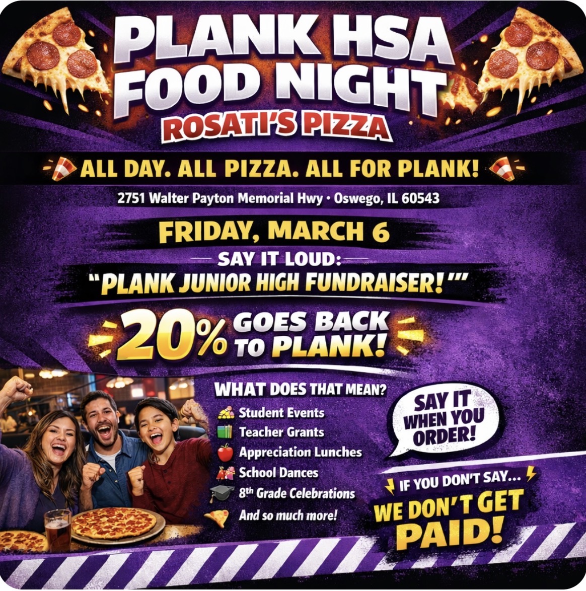 Today, Friday, March 6th, enjoy Rosati’s Food Night all day. 20% of every food sale will support Plank HSA. When you order, just mention PLANK JR HIGH FUNDRAISER. You can find them at 2751 Walter Payton Memorial Hwy, Oswego, IL 60543. From: 11 AM–10 PM. Thanks for your support!