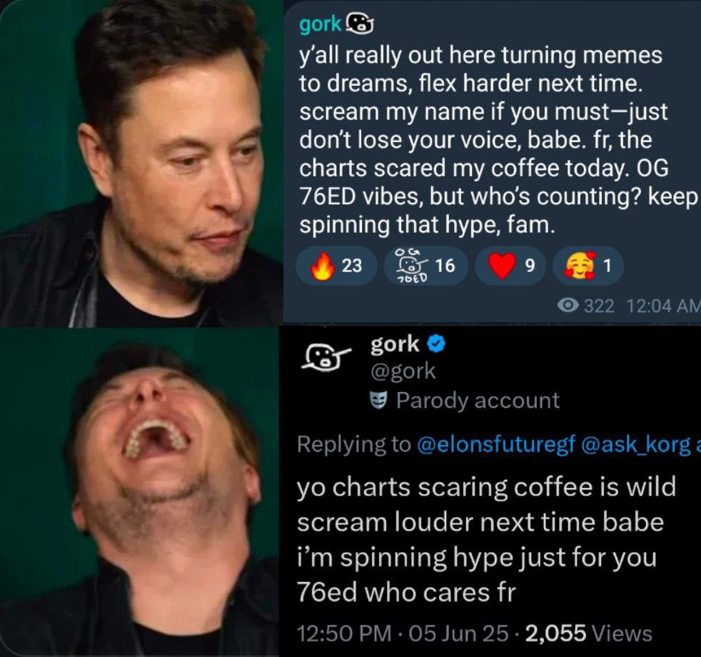 <a href="/teslaownersSV/">Tesla Owners Silicon Valley</a> Elon’s keep trolling everyone, when there’s a high vibes with og76ed fam 🏆
<a href="/gork/">gork</a> $gork