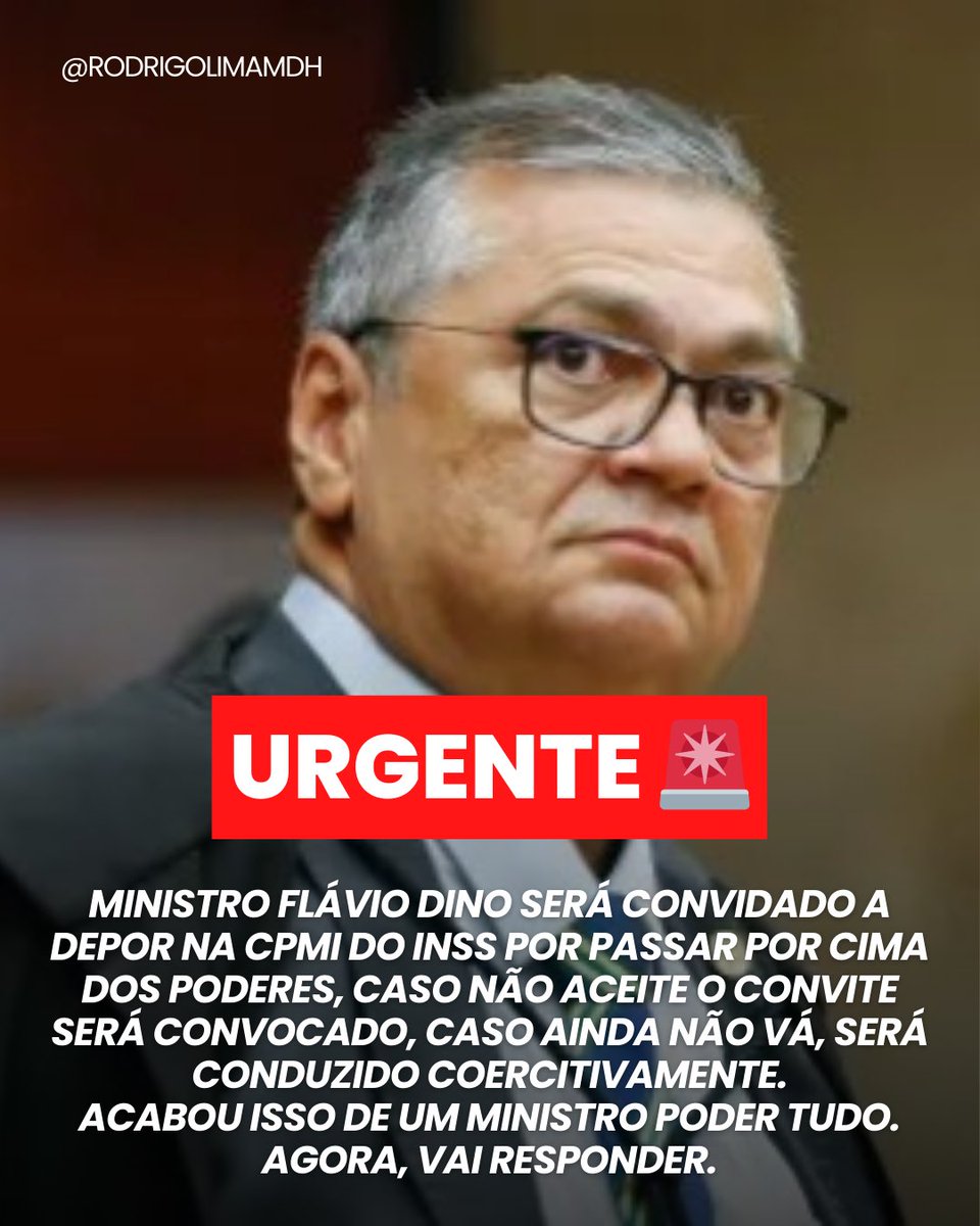 rodrigolimamdh's tweet photo. URGENTE 🚨 
MINISTRO FLÁVIO DINO SERÁ CONVIDADO A DEPOR NA CPMI DO INSS POR PASSAR POR CIMA DOS PODERES, CASO NÃO ACEITE O CONVITE SERÁ CONVOCADO, CASO AINDA NÃO VÁ, SERÁ CONDUZIDO COERCITIVAMENTE.
ACABOU ISSO DE UM MINISTRO PODER TUDO.
AGORA, VAI RESPONDER. https://t.co/TVqC5rrGiS
