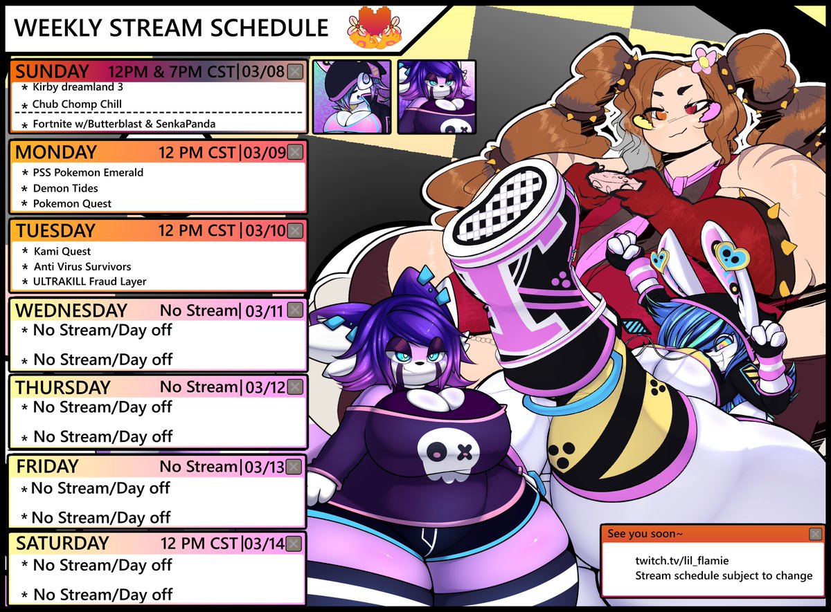 Heya! This upcoming week's Schedule!

We have a 2nd try at a Fortnite collab with <a href="/BouncyBunBoy/">🧈💣ButterBlast🧈💣</a>  &amp; <a href="/SenkaPanda/">SenkaPanda</a>  as well as the return of chub chomp chill and some one offs

Also to note due to health concerns I have changed my schedule to 3 on 4 off.

Hope to see you soon!