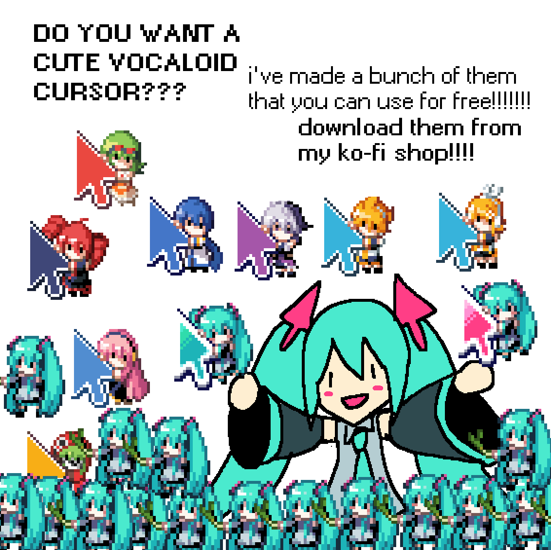 I HAVE 1 TRILLION VOCALOID CURSORS!!!!!!!!!!!!!!!!!!!!!!!!! YOU CAN GET ONE!!!!!!!!!!!RIGHT NOW!!!!