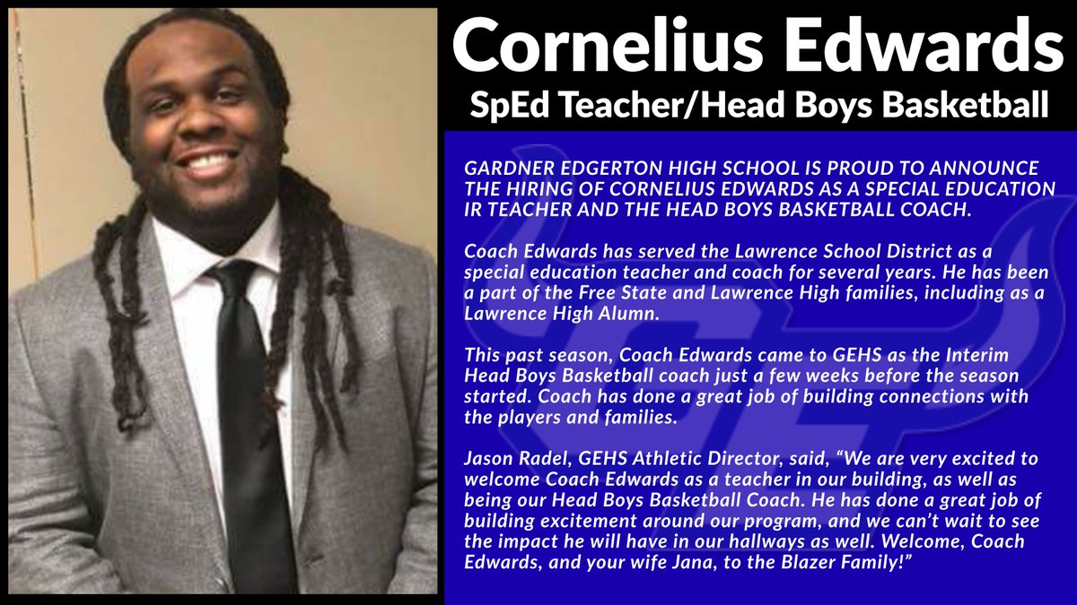GEHSAthletics's tweet image. We have hired Coach Cornelius Edwards as our Head Boys Basketball Coach, removing the interim tag, and we have also hired him to teach at GEHS next year! Welcome to the #BlazerFamily Coach. Also, HAPPY BIRTHDAY!! @CEdwards_08 @GardnerEdgerton @GEBlazersBball