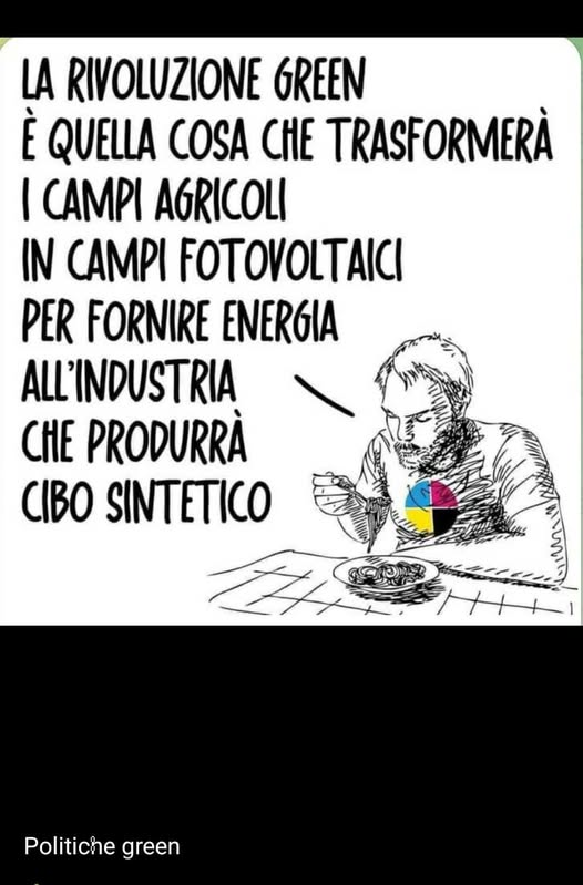 Erinni15's tweet image. LA RIVOLUZIONE #GREEN
È QUELLA COSA CHE TRASFORMERÀ
I CAMPI AGRICOLI
IN CAMPI FOTOVOLTAICI
PER FORNIRE ENERGIA
ALL’INDUSTRIA
CHE PRODURRÀ
CIBO SINTETICO

#climatescam #farsaGreen #co2