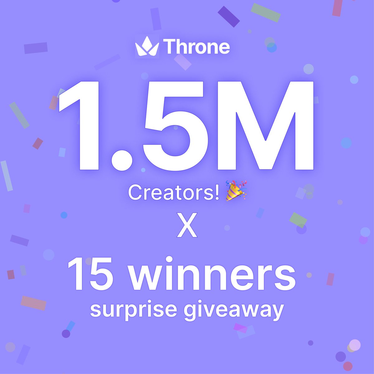 📣  1,500,000 Creator Giveaway! 

🎁 Celebrating 1.5M creators on Throne with our Giveaway! 15 lucky winners will receive a Surprise Gift! 

✨LIKE + RT + REPLY with your Throne link for a chance to win a Surprise gift from us!  

⏱ You have 72 hours