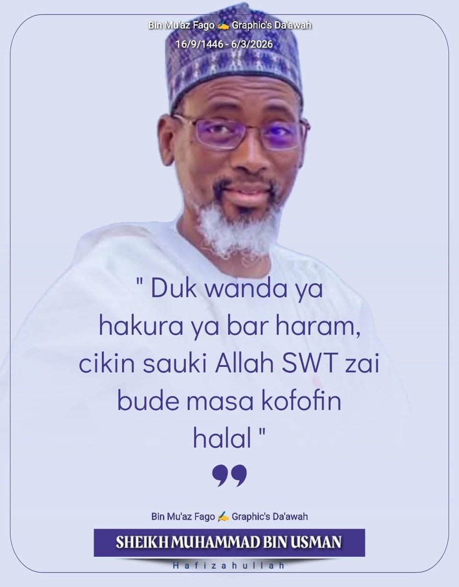 "Duk wanda ya hakura ya bar haram, cikin sauki Allah SWT zai bude masa kofofin halal"

Prof. Abubakar Sani B/kudu
( Hafizahullah )