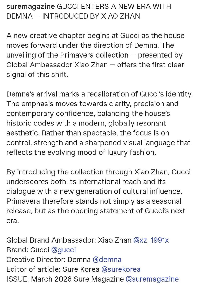 ไม่ค่อยเห็นสื่อเกาหลีทำข่าวศิลปินฝั่งจีนเท่าไร แต่ “เซียวจ้าน ” คือข้อยกเว้น 

นิตยสาร SURE Magazine  เขียนบทความถึง 'เซียวจ้าน'​ และ Gucci 
ในนิตยสาร​ฉบับเดือนมีนาคม 2026

✨ GUCCI ก้าวเข้าสู่ยุคใหม่ภายใต้ Demna — เปิดตัวโดย Xiao Zhan

บทใหม่ทางความคิดสร้างสรรค์ของ Gucci