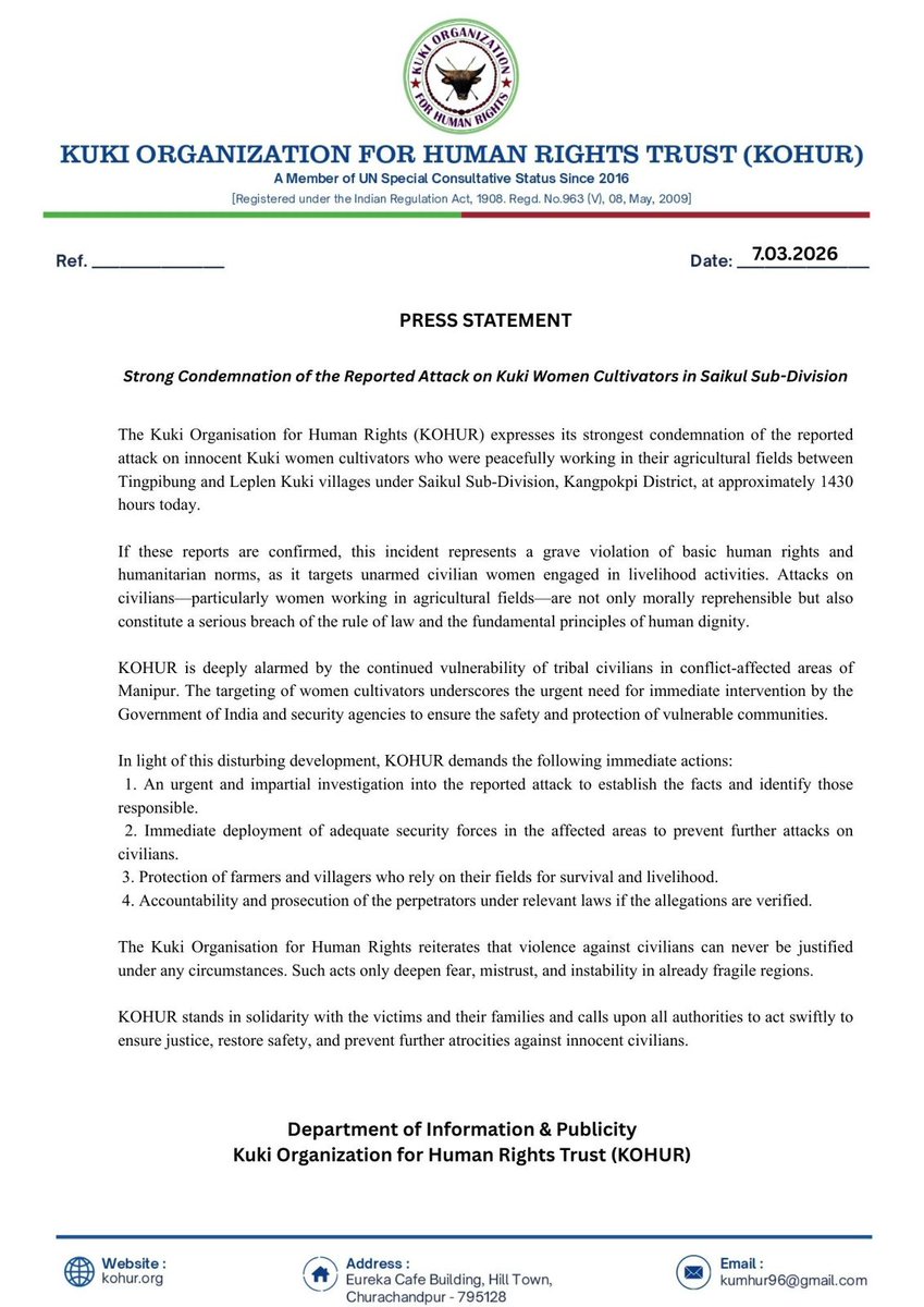 PRESS STATEMENT

Strong Condemnation of the Reported Attack on Kuki Women Cultivators in Saikul Sub-Division
The Kuki Organisation for Human Rights (KOHUR) expresses its strongest condemnation of the reported attack on innocent Kuki women cultivators who were peacefully working
