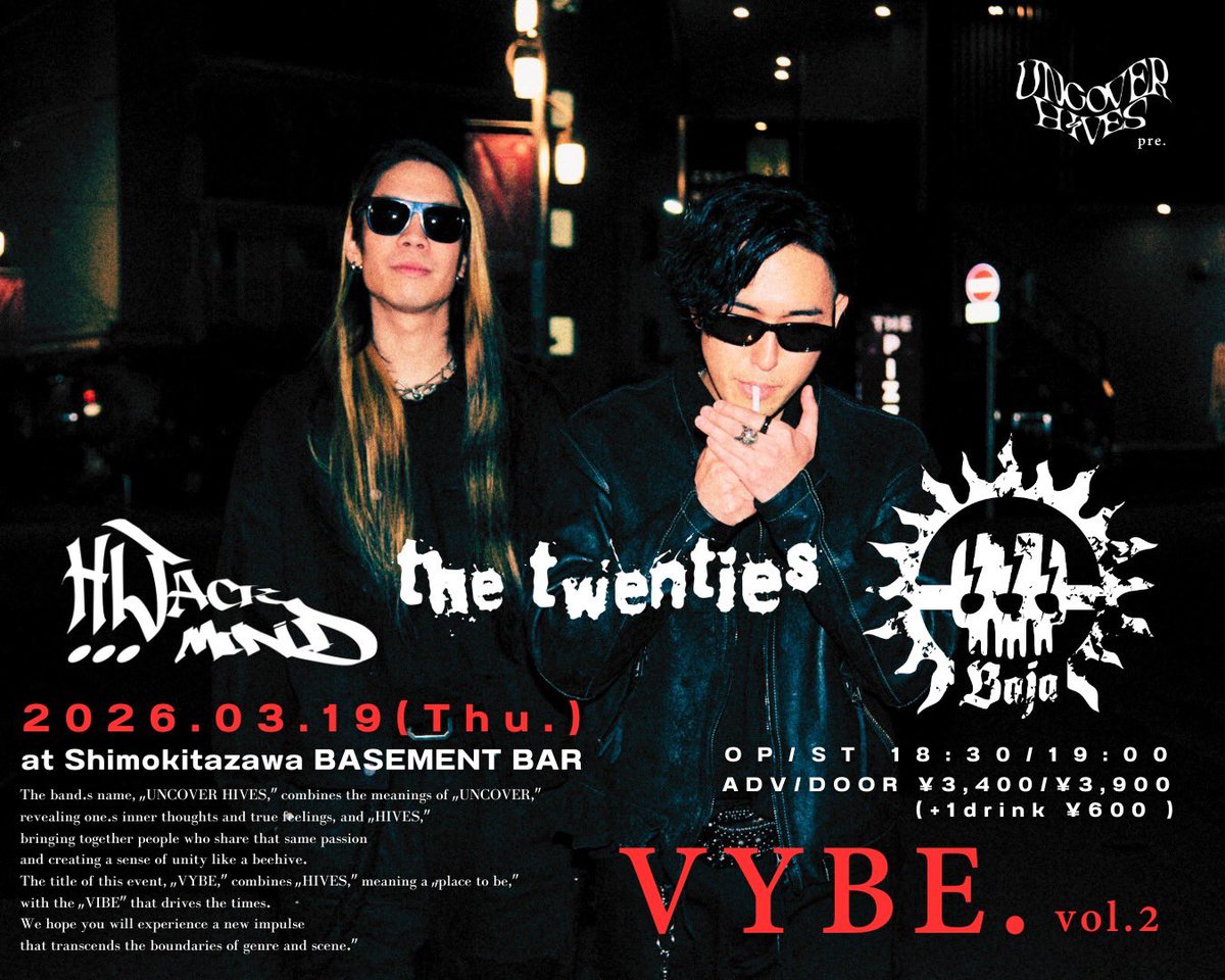 再来週下北沢！

UNCOVER HIVES pre.「VYBE. vol.2」
■2026.3.19(木)a@下北沢BASEMENT BAR

UNCOVER HIVES
Baja
Hijack Mind
the twenties

open 18:30 start 19:00
adv ¥3,400 door¥3,900
🎫TICKET：zan-live.com/live/detail/10…