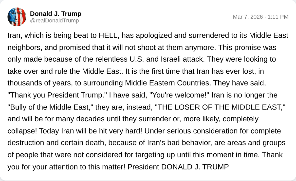Iran: *strikes several US Bases in 7 Arab countries for 7 days, destroying vital radars. none of the countries retaliate. Iran says the punishment for them is over, unless more US attacks come from their land.*

Trump: "Iran has surrendered to the Gulf Arab Countries."