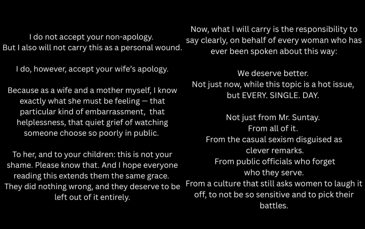 pantherawolf's tweet photo. This is going to be a long non-nsfw post so if you don't care for that you can simply skip this, but if you care about women or are woman I feel like this is something for you to read.

Some of you may say this isn't the platform or environment to post something like this, but I believe it is. Despite the fact that we all here are sw and therefor are sexualized on a daily, doesn't mean we do not deserve respect or decency in the simplest way, shape and form.

As most of you know, I was born and raised in the Philippines. If you aren't familiar with that country it is where family members of people like Olivia Rodrigo, Hailee Steinfeld, Nicole Scherzinger, H.E.R. and Saweetie are from. Do you recognize the beautiful sound of Princess Jasmine from Aladdin and Mulan's singing? If you do the woman behind that voice is Lea Salonga, born and raised in the Philippines and still currently living there. 

In my country, unfortunately, misogyny has a home. It has a home because truck drivers will whistle and catcall you on the street as long as you are a female. And when I say as long as you are a female, they don't even care if you're in your HIGH SCHOOL UNIFORM. I've witnessed it and have been a victim of it myself for the many years I've lived and walked publicly on the streets of my country. If you think that's bad, almost half if not most of our country's leaders are the same. Misogynistic men who put women as second. Men who are married and still choose to OPENLY hurt and embarrass their wives by going after younger women and waving off their mistakes as "rumors" or "scandals". I could name so many of them, hell, our former president Duterte who is currently being sued for crimes against humanity by ICC was very much one of them, and yes, he has a daughter who does not seem to care for her father's antics, and sadly yes, she is the CURRENT vice president of the country. But let me introduce you to two people today.

Anne Curtis-Smith, a well loved and celebrated actress, host, model, daughter, mother and wife. Not only is she beautiful, but she is talented, funny, loved by not just her family and friends but thousands of Filipinos and someone who despite not being fully Filipino, embraces and loves our country more than anything.

And Mr. Bong Suntay, unfortunately the representative of Quezon City's 4th District, yes a politician, a leader. A married man with 4 children, a man who attended one of the elite universities back home. An educated man. An educated man who does not only hold assault charges from pistol whipping an innocent person in 2001, but also a man who made sexual and misogynistic remarks about Anne. 

And where do you ask he made such remarks? March 3, 2026 at a House Committee of Justice hearing against VP Sara Duterte, using his "imagined desires" about the actress when he encountered her at a local mall as an example... Yes, he did this not only in a public forum but a professional one, at a setting where the leaders of a country speak on important subjects.

When called out he decided to disguise it as an innocent remark, but like every politician, he is once again making the Filipino people "stupid" in thinking we do not understand what he truly meant by those remarks.

Filipinos are smarter than you think. How sad it is to think our own leaders think we are stupid enough to be fooled.

But, onto what this post really is about. Anne finally spoke out on what he had said. Below is a portion of what she has said on the issue, and I feel like its an important read for many, especially to us women. To remind ourselves that misogyny and ultimately disrespect targeted towards us but hidden as "jokes" or "innocent remarks" happen every single day everywhere. Sometimes we notice it, sometimes we don't. Why don't we notice it? Because it becomes such a norm that we find ourselves being used to it. AND THAT IN ITSELF IS WRONG. We should not be used to it, we should not allow it to happen or let it be as if we're simply breathing in air. Its 2026 and still misogyny and disgusting people like Suntay exist within our world and even hold important roles in our government. We all can name a few politicians from different countries that are just like Suntay. These are people who don't even see us as equals let alone humans. They see us as property, as "designs" or "background" to make them look better, feel better etc. We are only seen for providing pleasure and whatever else is expected of a housewife. My country, the Philippines, is an unfortunate victim of regular misogyny and abuse towards women. Anne said it herself, "From a culture that still asks women to laugh it off, to not be so sensitive and to pick their battles" this is what an everyday Filipina goes thru, and I'm pretty sure many women around the world can relate to it in some way. This is a norm that I have witnessed myself in my home country for many many years. I've long left it, but every time I do come back, nothing has changed. The catcalls are still there, domestic violence against women is still there, men treating women like second class citizens and so on. They expect our women to be strong and weak at the same time. They expect our women to be strong because they don't care enough to be there for their women or help but they expect us to be "weak" so we can massage their egos and make them feel like a man.

Let what Anne Curtis-Smith said in regards to what Suntay said be a reminder to us women that we should not sit still and allow men to treat us this way. Even in the world of sw. Yes here we work to please men, but it does not mean we should take in any form of disrespect. I don't think I need to go any more specific with this because many of us have experienced and know exactly what I mean when I say we are treated less than as a sw. We should not allow those leading our countries treat us any less, to decide on what we deserve as our rights or how we should act, especially if you are a taxpayer. Women are taxpayers, like Anne said. The seat that these politicians are on are paid for by you. And even if you aren't a taxpayer, does not mean you should allow disgusting humans to belittle you, to treat you like an object, property, like a speck of dirt on the side of the road or on the corner of a room. Remind yourself that you are capable of so much, from bringing in human life, to enduring pains that men cannot even fathom, to living your life as freely as you should. We are given free will, we are given opportunities, we should not let that go to waste and we should not let people like Suntay take that away or dangle it in front of us like bait only to go back on their words.

Remind yourself everyday that you deserve just as much as they do. That you hold an important place on this planet. That without you, many of them may not even be here today. Remind yourself that you are more than just a woman, you are a human being capable of so much and many more.