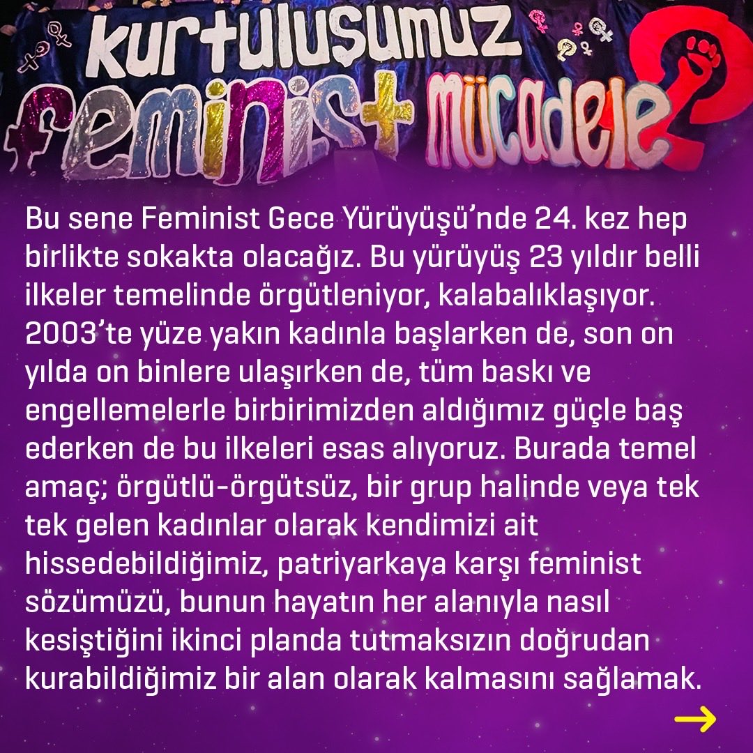 8MartYuruyus's tweet photo. Feminist Gece Yürüyüşü'nde 24. kez sokakta olacağız. Yürüyüş 23 yıldır belli ilkeler temelinde örgütleniyor, kalabalıklaşıyor. 2003'te yüze yakın kadınla başlarken de son on yılda on binlere ulaşırken de bu ilkeleri esas alıyoruz.👇 https://t.co/G3AHKJneJG