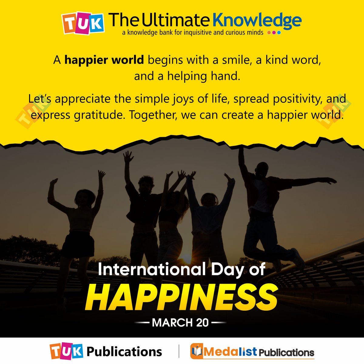 #InternationalDayOfHappiness - A #happier world begins with a smile, a kind word, and a helping hand.
.
.
.
#TUKWorld #TUKPublications #MedalistPublications #TheUltimateKnowledge #TUK #HappierTogether #HappinessDay #ChooseHappiness #BeHappy #SpreadHappiness #KeepSmiling