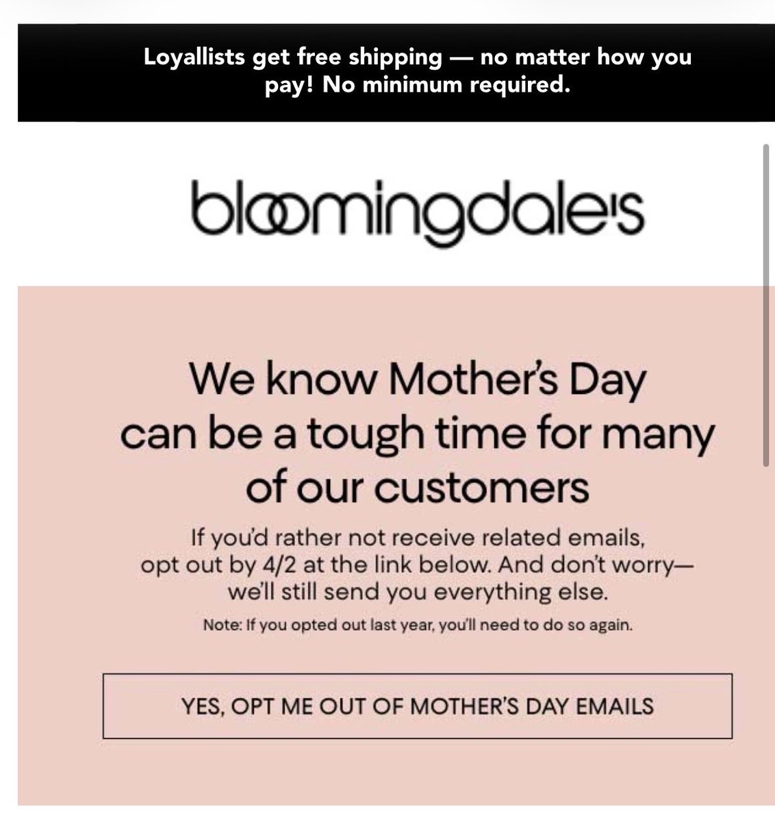 patentpoints's tweet photo. Bloomingdale’s just sent an email offering to opt out of Mother’s Day promos because ‘it can be a tough time for many of our customers.’ First time seeing a major retailer handle it this sensitively. Thoughtful move. 

#Retail #MothersDay #Marketing @Bloomingdales https://t.co/6nifP29LU7