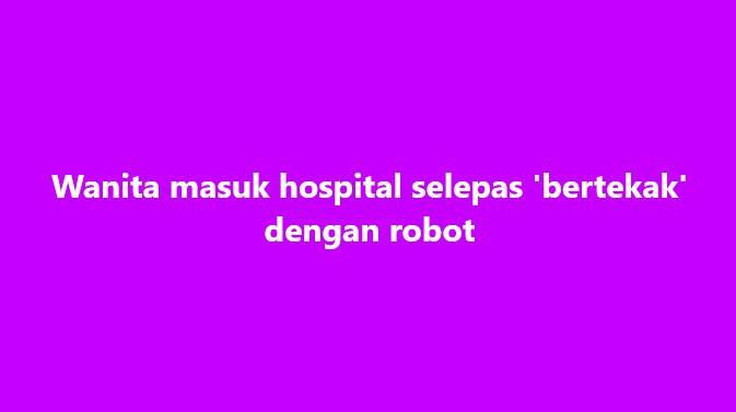 SinarOnline's tweet image. Wanita masuk hospital selepas 'bertekak' dengan robot

#SinarHarian #wanita #bertekak #robot