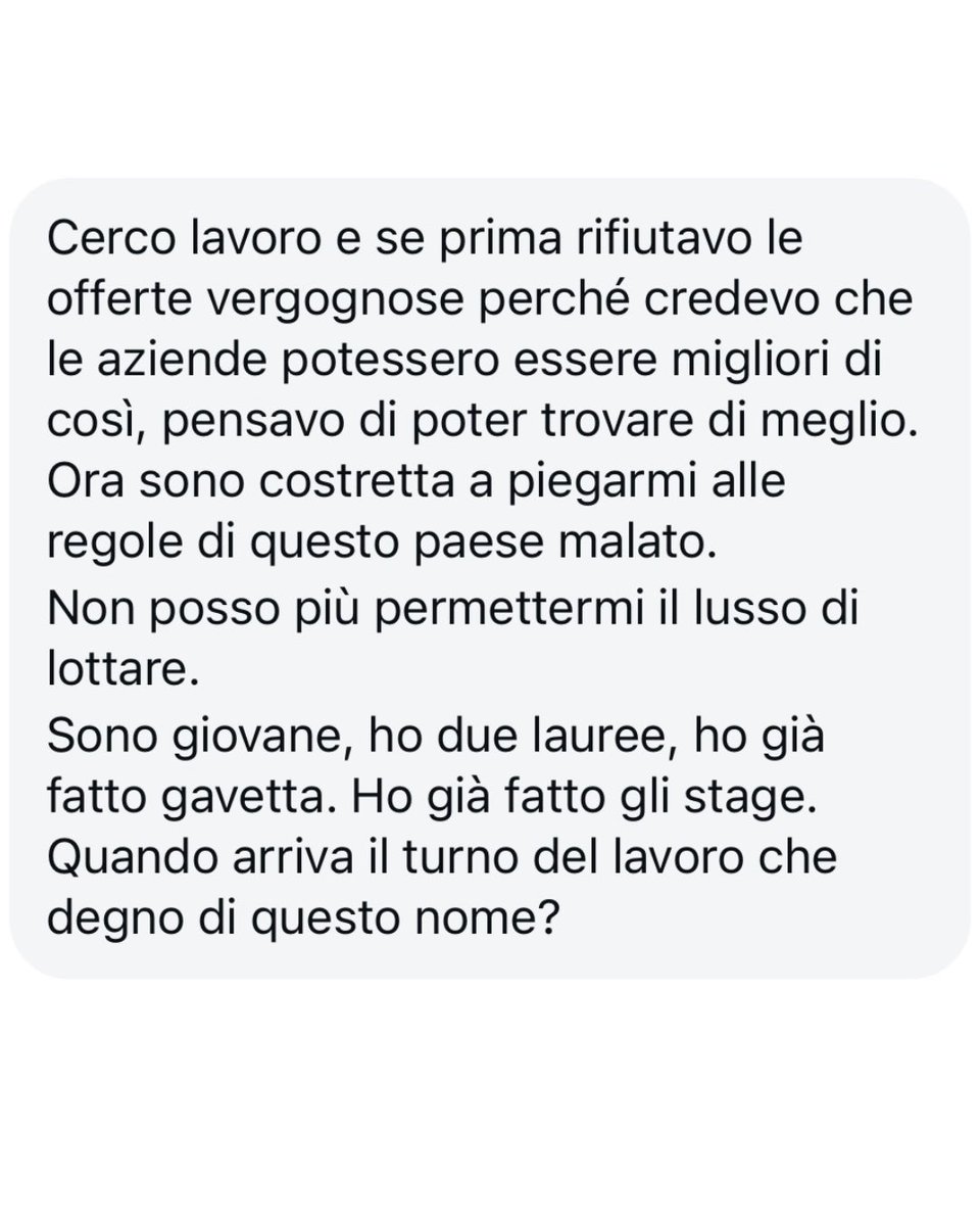 Una testimonianza che ci riempie di rabbia e tristezza.
Il sistema lavorativo si nutre di queste ingiustizie, sfinisce lavoratrici e lavoratori che, in assenza di alternative, sono costretti ad accettare condizioni e paghe indignitose.
La politica non può restare a guardare.