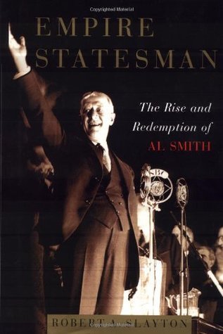 Empire Statesman: The Rise and Redemption of Al Smith by Robert A. Slayton goodreads.com/book/show/1657… via <a href="/goodreads/">Goodreads</a>