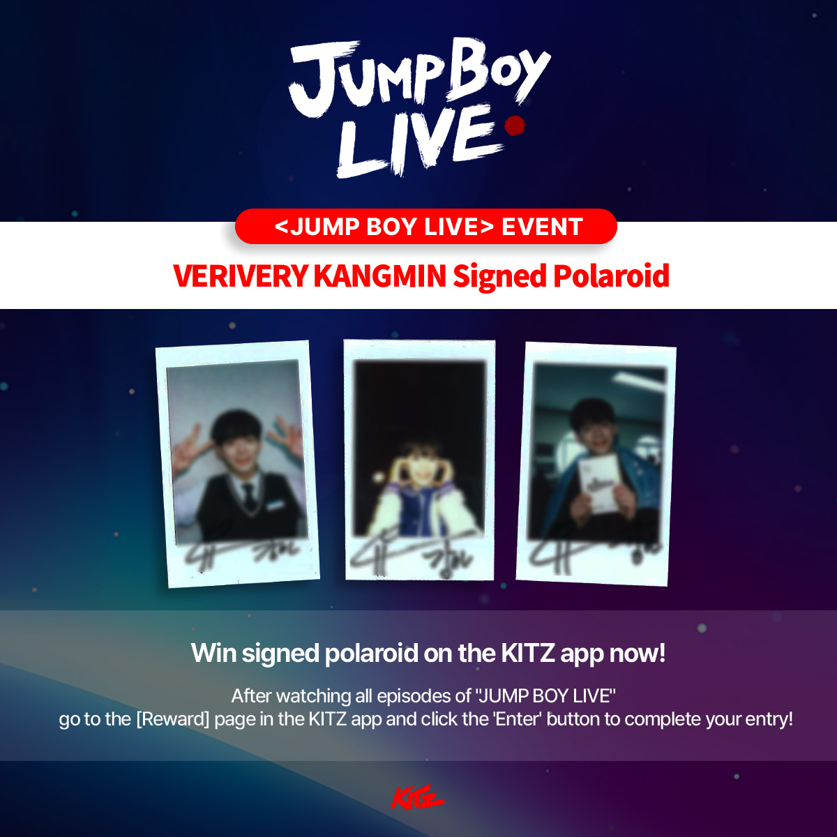 kitz_shortz's tweet photo. ☄️ <점프보이 LIVE> 시청자를 위한 스페셜 이벤트가 도착했습니다! ⚡️

📌이벤트 정보
1. 참여 대상: 점프보이 LIVE 전편 시청자 
2. 이벤트 기간: 2026.03.20(금) 18:00(KST) ~ 2026.03.30(월) 23:59(KST)
3. 이벤트 경품: 베리베리 강민 싸인 폴라로이드 증정 
4. 참여방법 
  - 점프보이 LIVE 전편 시청(구매)하기 
  - 이벤트 게시글 하단 ‘응모하기’ 버튼 클릭! 

📢당첨자 선정
- 발표 : 2026년 4월 3일 18:00 (KST)
- 공지사항 게시판을 통해 공지 및 당첨자 개별 연락 

KITZ 앱에서만 받을 수 있는 특별 이벤트, 
지금 바로 점프보이 LIVE 시청하고, 이벤트에 응모하세요!

🔗 https://t.co/EAUwkiqrhO

☄️Special Event for <JUMP BOY LIVE> Viewers is Here!⚡️

📌Event Details
1. Eligibility: Those who've watched every episode of <JUMP BOY LIVE>
2. Event Period: March 20 (Fri) 18:00 – March 30 (Mon), 2026 23:59 (KST)
3. Prize: VERIVERY KANGMIN Signed Polaroid
4. How to Participate: 
- Watch/purchase all episodes of <JUMP BOY LIVE>
- Click the 'Enter Now' button at the bottom of the event post

📢Winner Announcement
- Date: April 3, 2026, 18:00 (KST)
- Winners are announced through a Notice and contacted individually

This special event is available only on the KITZ app.
Wach <JUMP BOY LIVE> and enter!

☄️ ＜JUMP BOY LIVE＞視聴者限定スペシャルイベント開催！⚡️

📌 イベント��細
1. 参加対象：JUMP BOY LIVE 全編をご視聴の方
2. イベント期間：2026.03.20(金) 18:00 ～ 2026.03.30(月) 23:59 (KST)
3. イベント景品：VERIVERY カンミンの直筆サイン入りポラロイド📸
4. 参加方法：
- JUMP BOY LIVE 全編を視聴（購入）
- イベント投稿の下部にある「応募する」ボタンをタップ！

📢 当選発表
- 発表：2026年 4月 3日 18:00 (KST)
- アプリ内の「お知らせ(Notice)」掲示板での発表と、当選者の方への個別連絡

KITZアプリ限定のスペシャルイベント！
今すぐJUMP BOY LIVEを視聴して、イベントにご応募ください！

KITZ Premium Content <JUMP BOY LIVE> 
Only on KITZ 📲

#점프보이LIVE #JUMPBOYLIVE #킷츠 #KITZ 
#강민 #KANGMIN #베리베리 #VERIVERY @the_verivery
#김준현 #KIMJUNHYUN