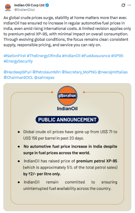 Indian Oil Corporation Ltd posts, "As global crude prices surge, stability at home matters more than ever. IndianOil has ensured NO increase in regular automotive fuel prices in India, even amid rising international costs. A limited revision applies only to premium petrol XP-95,