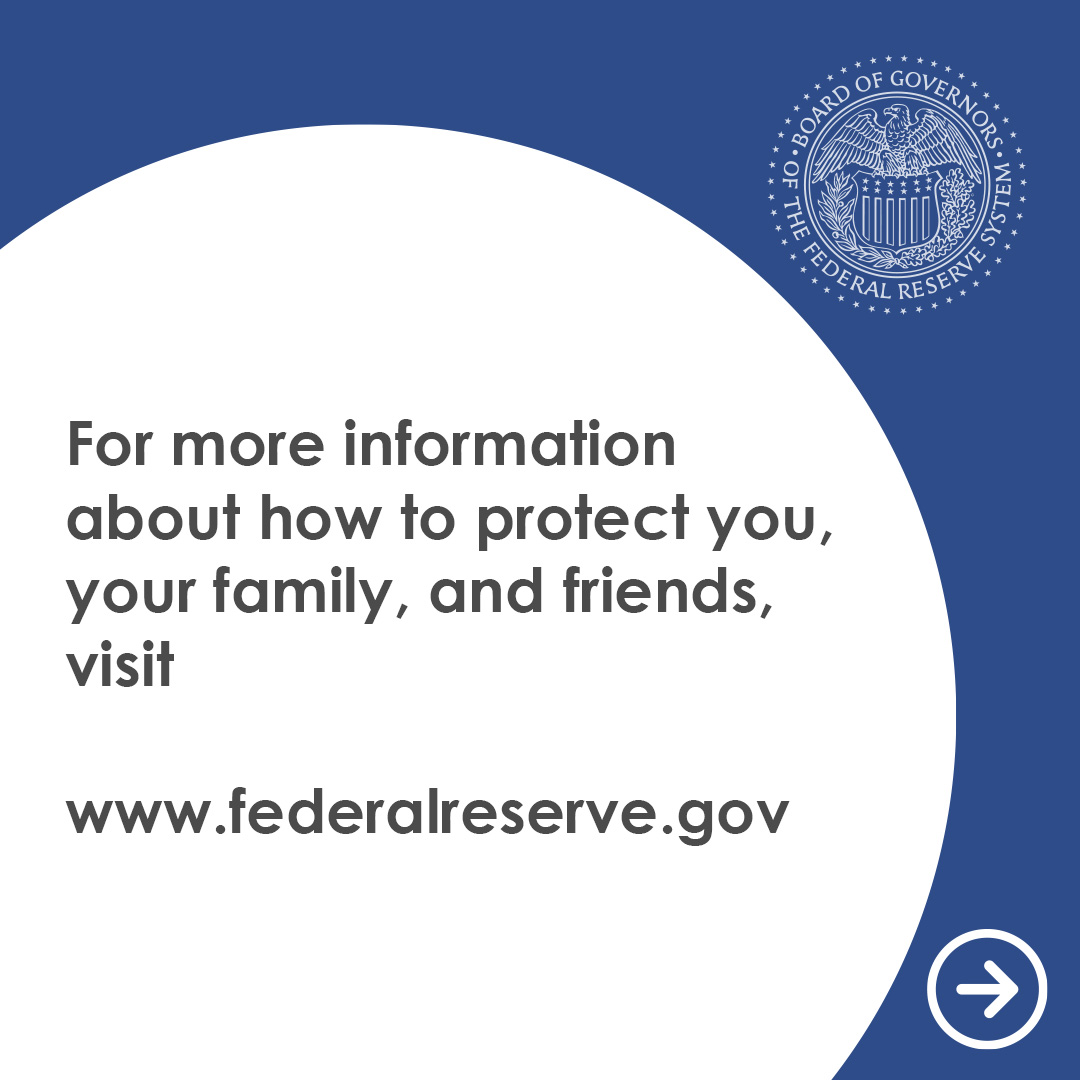 White circle with copy, “For more information about how to protect you, your family, and friends, visit www.federalreservegov, and blue background with Federal Reserve seal in upper right-hand corner. 