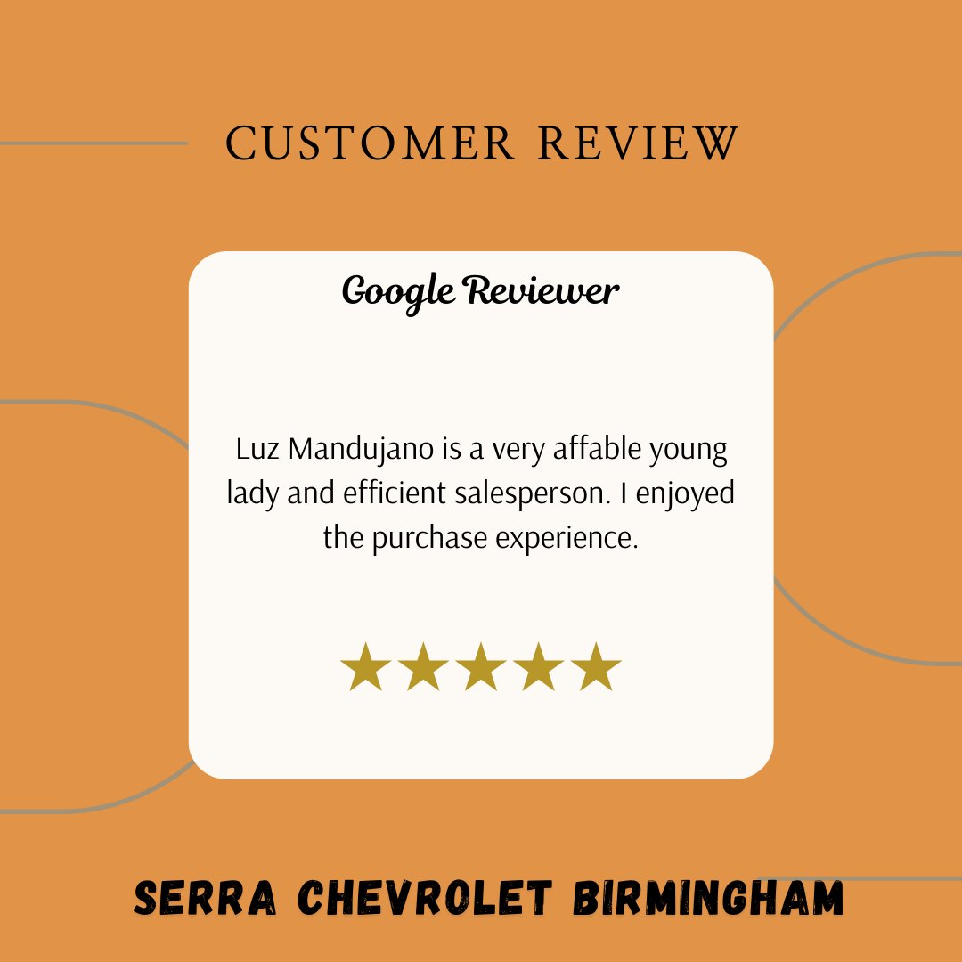 Thank you for your review! We’re pleased to hear you had an enjoyable purchase experience at Serra Chevrolet Birmingham with Luz. She truly is a valuable member of our team. We look forward to assisting you again in the future!