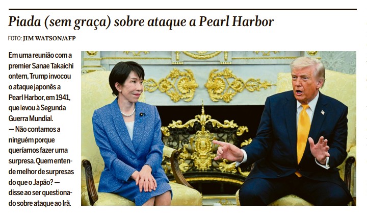 TRUMP es malo,
PERO SU DIPLOMACIA ES AÚN PEOR
Contando por qué el ataque a Irán fue sorpresivo, en presencia de la premier
japonesa Sanae Takashi , dijo con intención " Y los japoneses entienden mejor de sorpresas q nadie"  en clara referencia a Pearl Harbor , lo que creó un