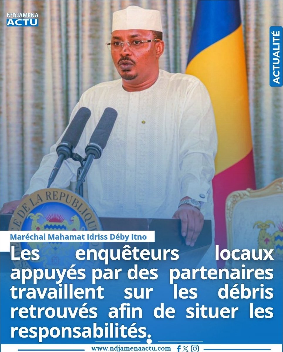 Attaque de Tiné : Le Président de la République, Mahamat Idriss Déby Itno renseigne que "Les enquêteurs locaux appuyés par des  partenaires travaillent sur les débris retrouvés afin de situer les responsabilités". #Tchad