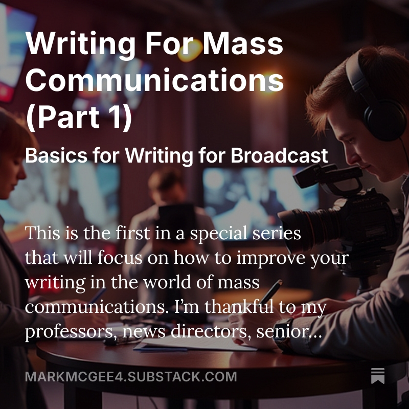 Becoming a ‘great writer' takes time. That’s true whether you’re writing for broadcast news, print news, online news, public relations, mass media, social media, or any other type of mass communications.

markmcgee4.substack.com/p/writing-style