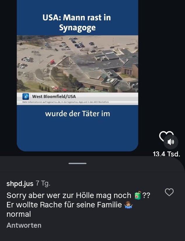JoergMGehrke's tweet photo. Seit 1 Woche steht dieser judenfeindliche und terrorverherrlichende Kommentar unter dem #Instagram-Beitrag der @tagesschau zum Anschlag auf die Synagoge in Michigan. Die Social-Media-Redaktion und der #NDR sind seit Tagen auf Hass und Hetze im Kommentarbereich hingewiesen worden. https://t.co/6aw5KcP6gl