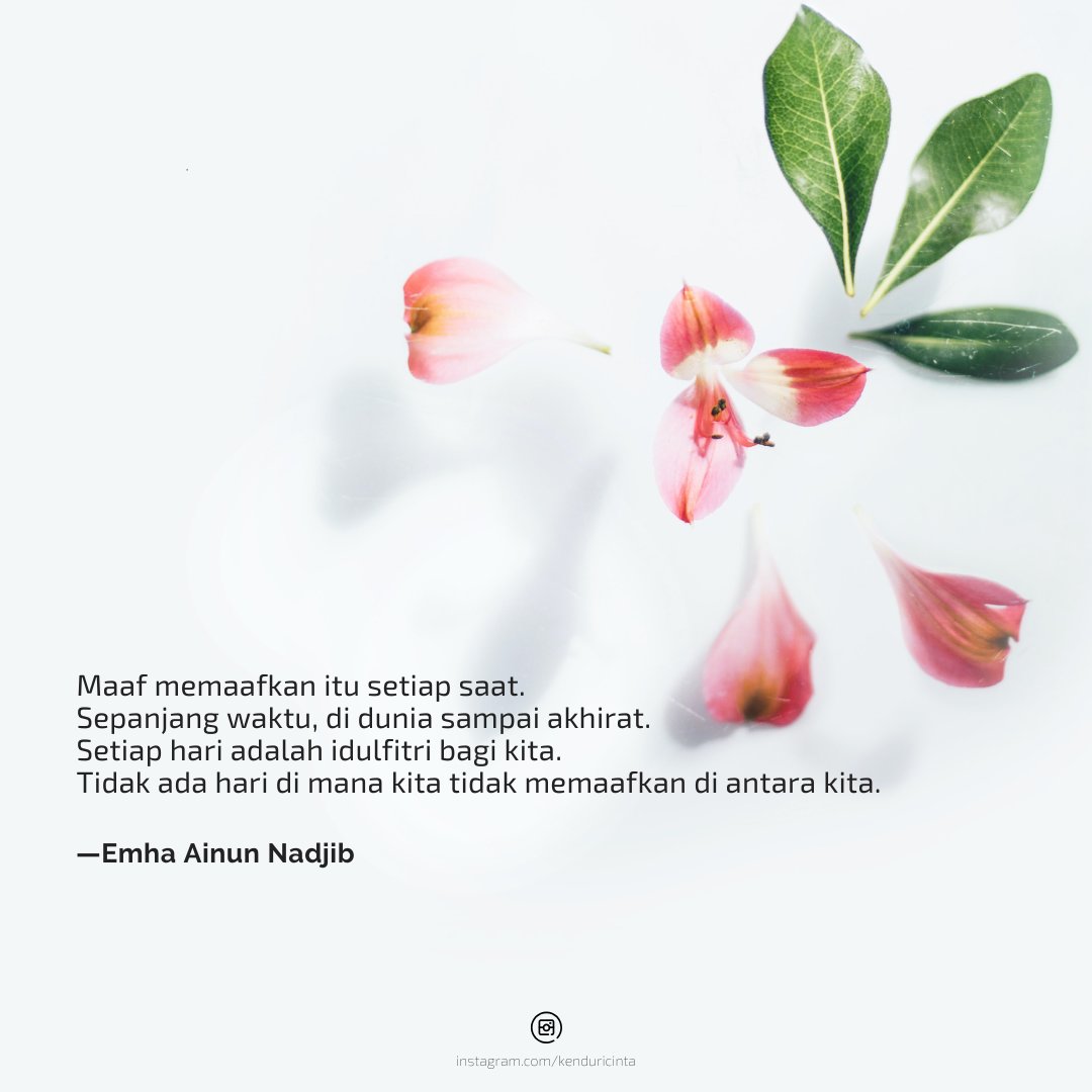 "Maaf memaafkan itu setiap saat. Sepanjang waktu, di dunia sampai akhirat."

—Emha Ainun Nadjib