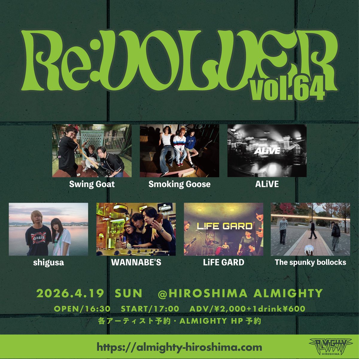 【🌟解禁🌟】

2026.4.19  SUN

Re:VOLVER vol.64

OPEN 16:30 / START 17:00
ADV ¥2,000+1drink¥600

Swing Goat
Smoking Goose
ALiVE
shigusa
WANNABE'S
LiFE GARD
The spunky bollocks

🎫:アーティスト予約・HP予約almighty-hiroshima.com/reserve/

ご来場お待ちしております！🔥