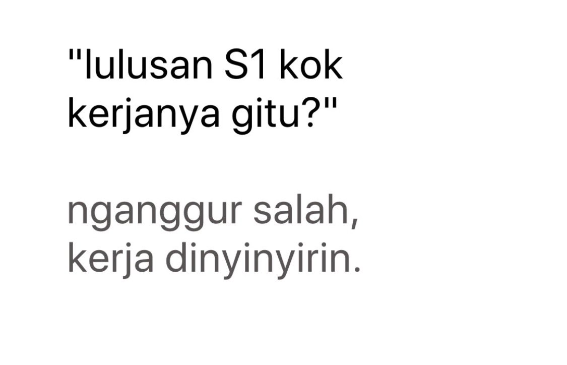 “Lulusan S1 kok kerjanya gitu?”

Lucu ya, standar orang ke hidup kita selalu tinggi, tapi mereka nggak pernah tahu proses di baliknya.

Ada yang harus mulai dari bawah, ada yang banting setir, ada yang sekadar bertahan biar tetap punya pemasukan.

Nganggur disuruh gerak. Udah