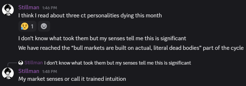 Stillm4n's tweet photo. "Bull markets are built on dead bodies", Kaz taught me this many years ago. I have seen it happen a few times since then and I have a feeling we are in that part of crypto's cycle again. 

I want to tell you that if you have structured your life in a way that the tides of bull and bear dominate your well being and peace of mind, you need to make changes. 

At the same time good things happen once the market has traversed this valley of death. 

But we don't know how long it will take to lay this gruesome foundation and please make sure you are not part of it:

Talk to your friends, talk to your family, your spouses. Talk to your fellow traders. You might feel embarrassed but trust me they are all sitting on embarrassing things they did as traders and will love you more for being open about it. 

I am not insinuating that every RIP across our time line has to be a suicide. But other causes (health, accidents) can also be influenced to a certain degree by how much strain you allow the market to put on yourself.