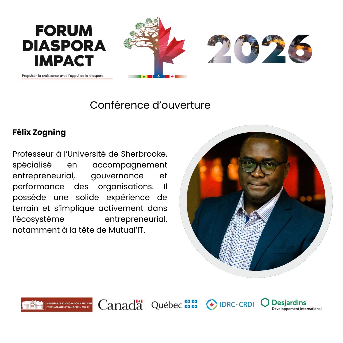 Nous avons le plaisir d’annoncer que Félix ZOGNING, Ph.D., Adm.A, Professeur titulaire à l’École de gestion de l’Université de Sherbrooke,  sera le conférencier d’ouverture du Forum Diaspora Impact.
📢 Restez à l’écoute pour la suite du programme !
#DiasporaImpact #FDI2026