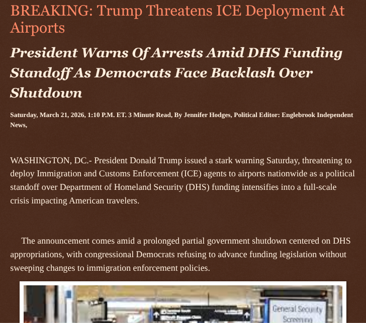 ArtFletcher9's tweet image. BREAKING: Trump Threatens ICE Deployment At Airports englebrookindependentnews.com/2026/03/21/bre… via @Englebrooknews #WashingtonDC #PresidentTrump #Deploy #ICEAgents #Nations #Airports #funding #fight #SenateDemocrats #DHS #TSA @wireless_step @HRG_Media @LodiNJNews @Fordmb1953 @SarahGeving1