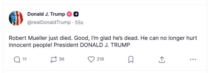 CtrlNws's tweet photo. Trump on Robert Mueller’s passing:

“Robert Mueller just died. Good, I’m glad he’s dead. He can no longer hurt innocent people!" https://t.co/BfzKM33g2r