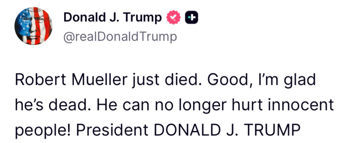 RealAmVoice's tweet image. 🚨 BREAKING FROM @POTUS: "Robert Mueller just died. Good, I’m glad he’s dead. He can no longer hurt innocent people!"
