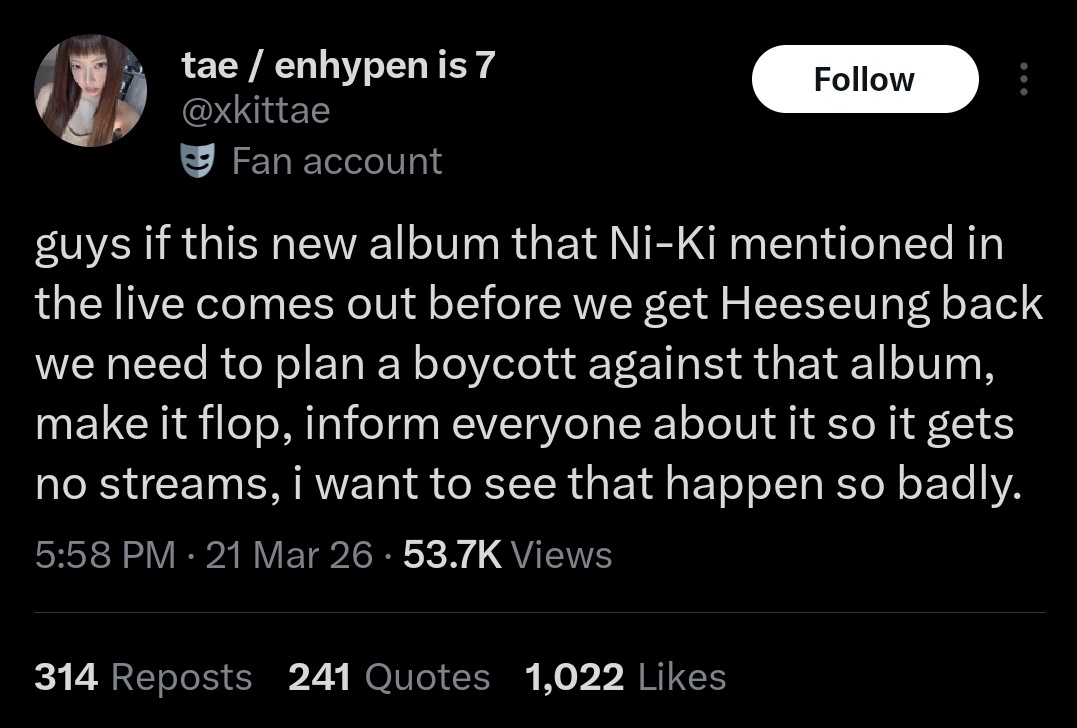 atp, i don’t even know what you mean when you say “enhypen is 7” anymore. it’s loud in your display name but suddenly quiet when it comes to actually supporting all 7. to the extent of wishing their album to flop, so where exactly is the love for all 7 in that?
