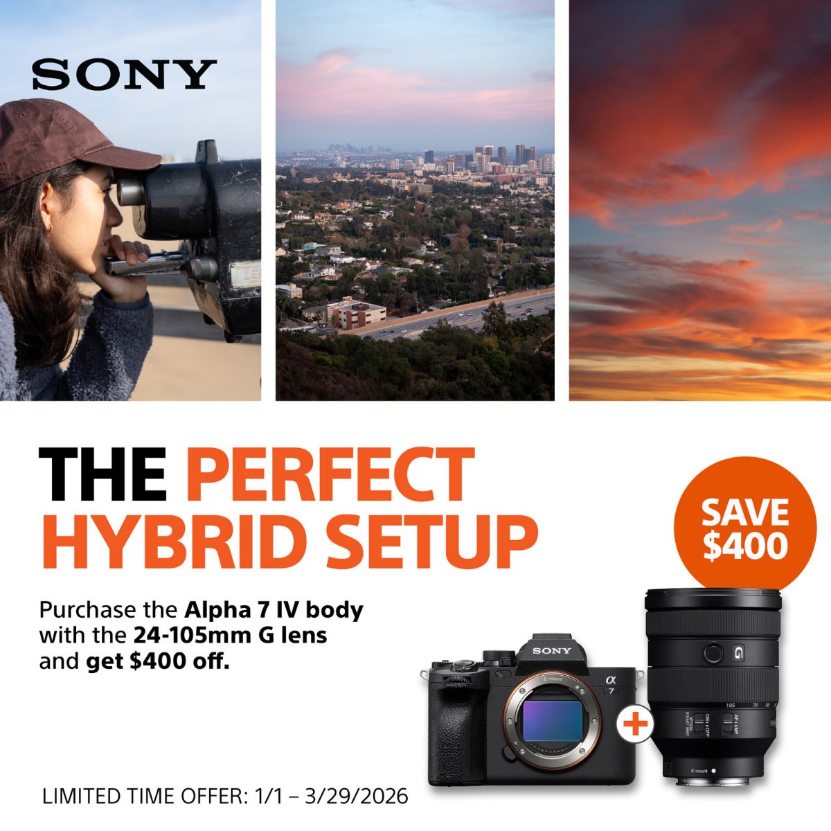 Find Your Perfect Hybrid Setup with Sony  📸

The α7 IV is the ideal hybrid, providing breathtaking imagery along with on-the-spot delivery and distribution. Purchase the Alpha 7 IV body with the 24-105mm G lens and get $400 off with instant savings - now through 3/29/26!