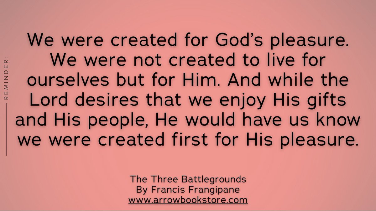 We were created for God’s pleasure. We were not created to live for ourselves but for Him. And while the Lord desires that we enjoy His gifts and His people, He would have us know we were created...

The Three Battlegrounds by Francis Frangipane

#FrancisFrangipane