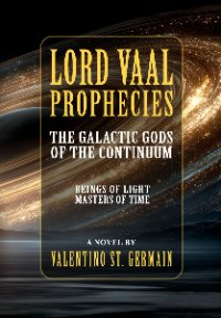 A New Novel — Lord Vaal Prophecies: The Galactic Gods of the Continuum, Beings of Light, Masters of Time amazon.com/dp/B0GPNK6SKX #yoga #sciencefiction #novel #spaceopera #spirituality #spaceadventure #starwars #startrek #book #lordvaal #writing