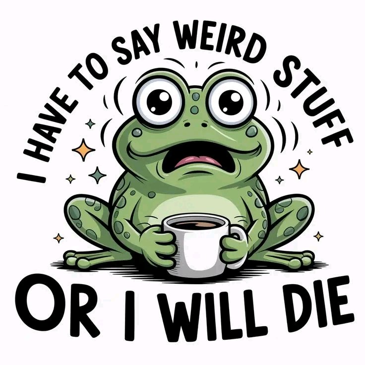 slothnapking's tweet photo. "My brain: ‘Say something normal for once’
Me: immediately drops the most unhinged thing possible
I have to say WEIRD stuff or I will literally DIE 🐸☕"

#WeirdCore #SayWeirdStuffOrDie #UnhingedVibes #FrogWithCoffee #ChaosFrog #WeirdAndProud #AnxiousEnergy https://t.co/LCZrVgXmBk