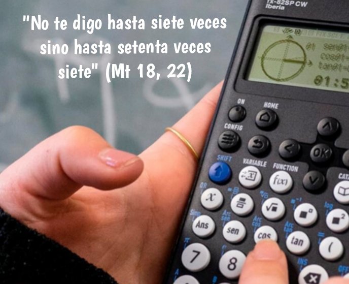 En el perdón como en el amor setenta por siete es igual a siempre. Y Jesús nos pidió que perdonáramos más que siempre. Hay realidades que no se pueden someter a los cálculos matemáticos. Quien lo hace echa su vida a perder y lo pierde todo en su vida. El amor no sabe matematicas.