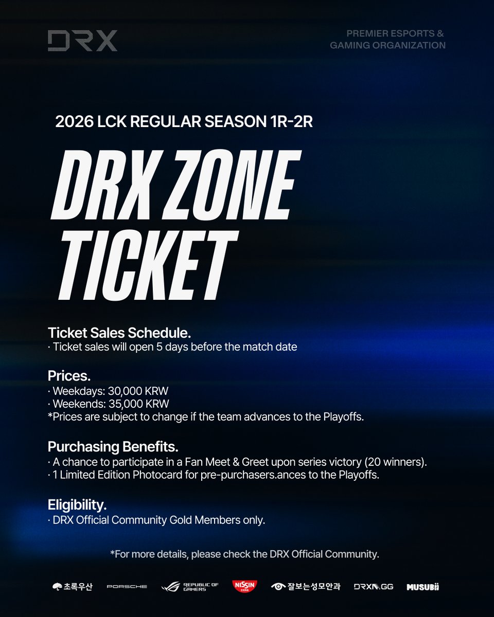 𝟮𝟬𝟮𝟲 𝗟𝗖𝗞 𝗥𝗘𝗚𝗨𝗟𝗔𝗥 𝗦𝗘𝗔𝗦𝗢𝗡 - 𝗗𝗥𝗫 𝗭𝗢𝗡𝗘 𝗧𝗜𝗖𝗞𝗘𝗧

❗️LCK DRX 경기 시 DRX ZONE TICKET을 우선 구매할 수 있는 이벤트가 DRX 공식 커뮤니티에서 진행됩니다.

📌 판매 대상
DRX 공식 커뮤니티 골드 회원

📌 DRX ZONE TICKET 가격
· 평일 30,000원 / 주말 35,000원

📌