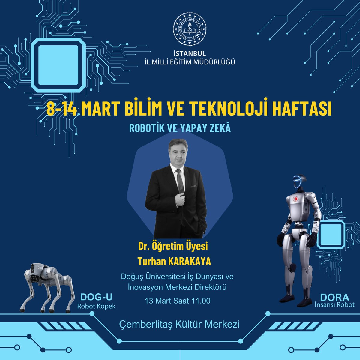 Müdürlüğümüz uhdesinde, 8-14 Mart Bilim ve Teknoloji Haftası kapsamında “Robotik ve Yapay Zekâ” konulu eğitim, Doğuş Üniversitesi İş Dünyası ve İnovasyon Merkezi Direktörü Dr. Öğretim Üyesi Turhan Karakaya sunumuyla gerçekleştirilecektir .

📅13 Mart 2026, Cuma
 ⏰ 11.00